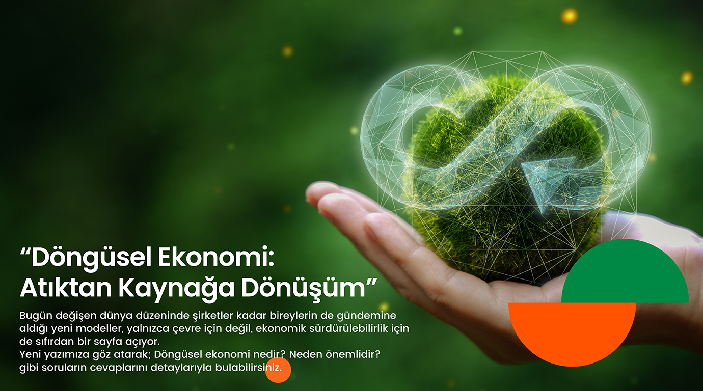 Döngüsel Ekonomi: Atıktan Kaynağa Dönüşüm